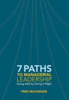 7 Paths to Managerial Leadership: Doing Well by Doing It Right - Mackenzie, Fred