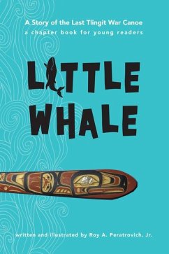 Little Whale: A Story of the Last Tlingit War Canoe - Peratrovich Jr, Roy