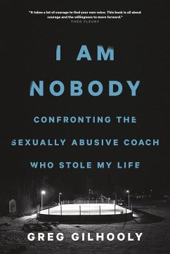 I Am Nobody: Confronting the Sexually Abusive Coach Who Stole My Life - Gilhooly, Greg