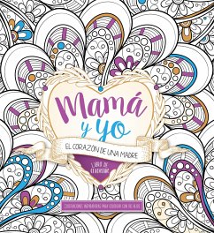 Mamá Y Yo: El Corazón de Una Madre Libro de Colorear / Mommy and Me: A Mothers Heart. Coloring Book - Casa Creacion