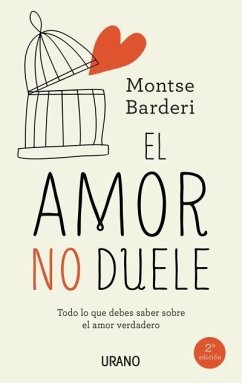 El amor no duele : todo lo que debes saber sobre el amor verdadero - Barderi Palau, Montse