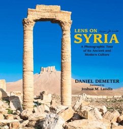 Lens on Syria: A Photographic Tour of Its Ancient and Modern Culture - Demeter, Daniel