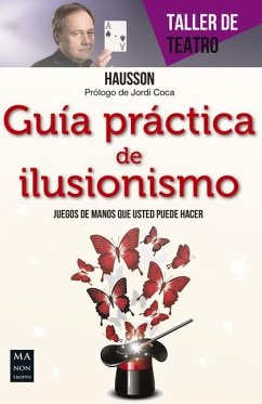 Guía Práctica de Ilusionismo: Juegos de Mano Que Usted Puede Hacer - Hausson