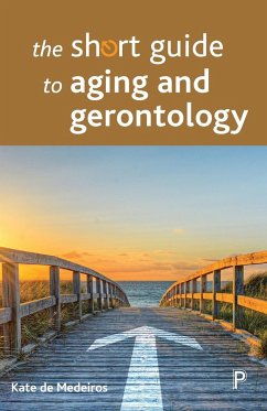 The short guide to aging and gerontology - de Medeiros, Kate (Miami University)