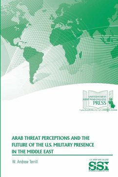 Arab Threat Perceptions and The Future of The U.S. Military Presence in The Middle East - Terrill, W. Andrew; Institute, Strategic Studies; Army War College, U. S.