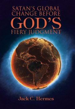 Satan's Global Change before God's Fiery Judgment - Hermes, Jack C.