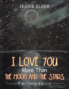 I Love You More Than The Moon And The Stars: A Mother's Love - Elder, Jessie