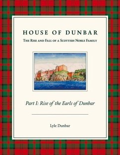 House of Dunbar: Part I - Rise of the Earls of Dunbar Volume 1 - Dunbar, Lyle