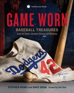 Game Worn: Baseball Treasures from the Game's Greatest Heroes and Moments - Wong, Stephen; Grob, Dave