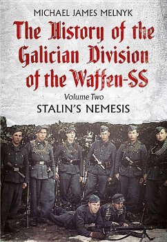 The History of the Galician Division of the Waffen SS: Volume 2 - Stalin's Nemesis - Michael James Melnyk