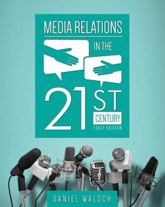 Media Relations in the 21st Century - Walsch, Daniel