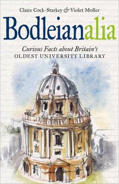 Bodleianalia: Curious Facts about Britain's Oldest University Library - Cock-Starkey, Claire; Moller, Violet