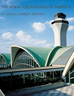 The Aerial Crossroads of America: St. Louis's Lambert Airport - Rust, Daniel L.