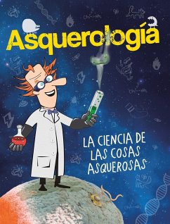 Asquerología, La Ciencia de Las Cosas Asquerosas / Grossology - Varios Autores