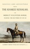 SERVICE AND ADVENTURE WITH THE KHAKEE RESSALAH OR MEERUT VOLUNTEER HORSE DURNG THE MUTINIES OF 1857-58