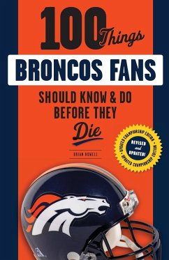 100 Things Broncos Fans Should Know & Do Before They Die - Howell, Brian