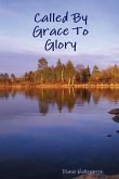 Called By Grace To Glory