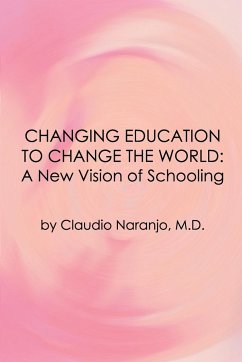 Changing Education to Change the World: A New Vision of Schooling - Naranjo, Claudio