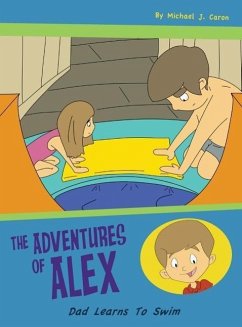 Dad Learns to Swim: The Adventures of Alex - Caron, Michael