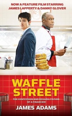 Waffle Street: The Confession and Rehabilitation of a Financier - Adams, James