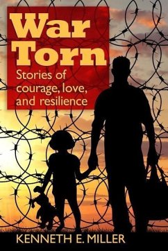 War Torn: Stories of Courage, Love, and Resilience - Miller, Kenneth E.