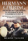 Hermann Goering: From Secret Luftwaffe to Hossbach War Conference 1935-37: The Personal Photograph Albums of Hermann Goering. Volume 3