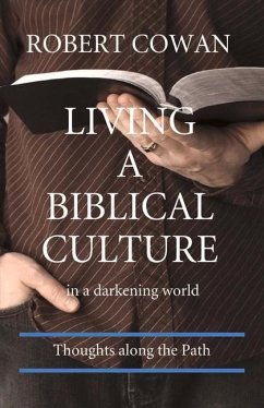 Living a Biblical Culture: In a Darkening World Volume 1 - Cowan, Robert