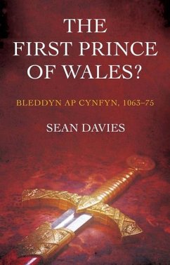 The First Prince of Wales?: Bleddyn AP Cynfyn, 1063-75 - Davies, Sean