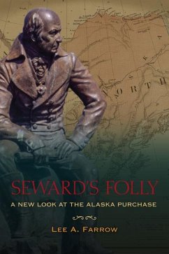 Seward's Folly: A New Look at the Alaska Purchase - Farrow, Lee A.