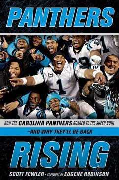 Panthers Rising: How the Carolina Panthers Roared to the Super Bowl--And Why They'll Be Back! - Fowler, Scott