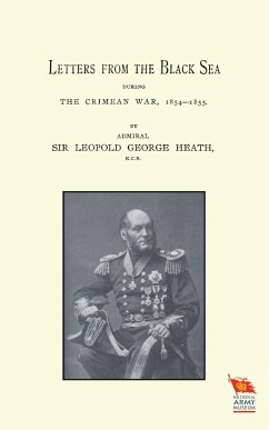 LETTERS FROM THE BLACK SEA DURING THE CRIMEAN WAR - Leopold George Heath, Admiral