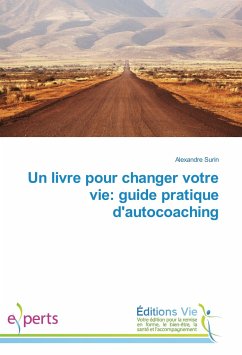 Un livre pour changer votre vie: guide pratique d'autocoaching