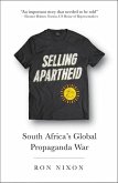 Selling Apartheid: South Africa's Global Propaganda War