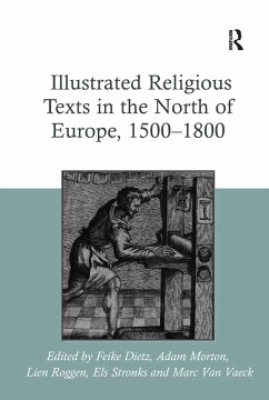 Illustrated Religious Texts in the North of Europe, 1500-1800 - Dietz, Feike; Morton, Adam; Roggen, Lien