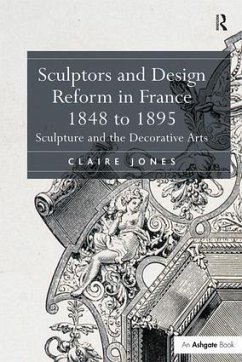 Sculptors and Design Reform in France, 1848 to 1895 - Jones, Claire