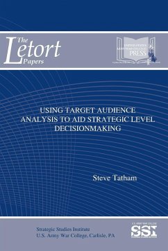 Using Target Audience Analysis To Aid Strategic Level Decisionmaking - Tatham, Steve; Institute, Strategic Studies; Army War College, U. S.