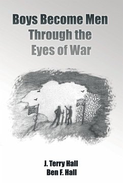 Boys Become Men Through the Eyes of War - Hall, J. Terry; Hall, Ben F.
