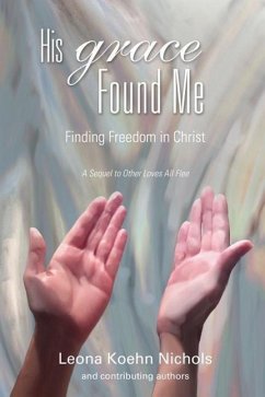 His Grace Found Me - Nichols, Leona Koehn