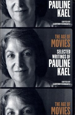 The Age of Movies: Selected Writings of Pauline Kael: A Library of America Special Publication - Kael, Pauline