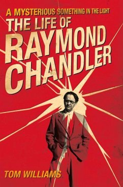 A Mysterious Something in the Light: The Life of Raymond Chandler - Williams, Tom