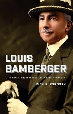 Louis Bamberger: Department Store Innovator and Philanthropist - Forgosh, Linda B.