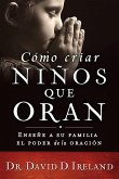 Cómo Criar Niños Que Oran / Raising a Child Who Prays