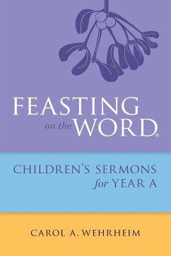 Feasting on the Word Children's Sermons for Year A - Wehrheim, Carol A.