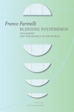 Blinding Polyphemus: Geography and the Models of the World - Farinelli, Franco