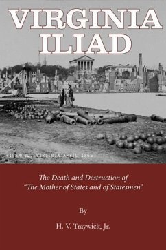 Virginia Iliad: The Death and Destruction of the Mother of States and of Statesmen - Traywick, Jr.