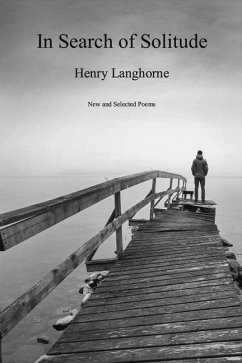 In Search of Solitude: New and Selected Poems Volume 1 - Langhorne, Henry