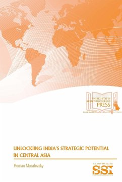 Unlocking India's Strategic Potential in Central Asia - Muzalevsky, Roman; Institute, Strategic Studies; Army War College, U. S.