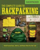 Backpacker the Complete Guide to Backpacking: Field-Tested Gear, Advice, and Know-How for the Trail