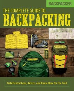 Backpacker the Complete Guide to Backpacking: Field-Tested Gear, Advice, and Know-How for the Trail - Burbidge, John