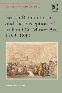 British Romanticism and the Reception of Italian Old Master Art, 1793-1840 - Mccue, Maureen